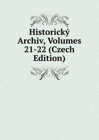 Historicky Archiv, Volumes 21-22 (Czech Edition)