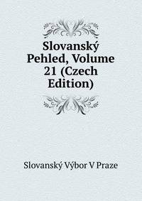 Slovansky Pehled, Volume 21 (Czech Edition)
