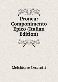 Pronea: Componimento Epico (Italian Edition)