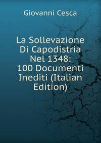 La Sollevazione Di Capodistria Nel 1348: 100 Documenti Inediti (Italian Edition)
