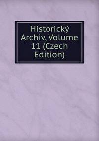 Historicky Archiv, Volume 11 (Czech Edition)
