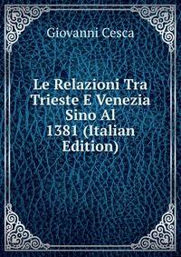 Le Relazioni Tra Trieste E Venezia Sino Al 1381 (Italian Edition)