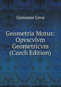 Geometria Motus: Opvscvlvm Geometricvm (Czech Edition)