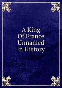 A King Of France Unnamed In History