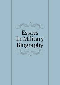 Essays In Military Biography