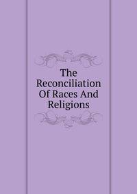 The Reconciliation Of Races And Religions