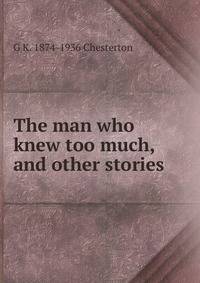 The man who knew too much, and other stories