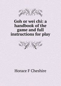 Goh or wei chi: a handbook of the game and full instructions for play