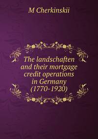 The landschaften and their mortgage credit operations in Germany (1770-1920)