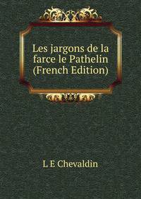 Les jargons de la farce le Pathelin (French Edition)