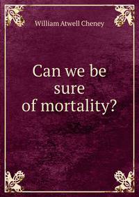Can we be sure of mortality?