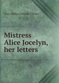 Mistress Alice Jocelyn, her letters