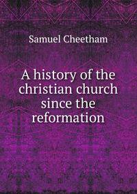 A history of the christian church since the reformation