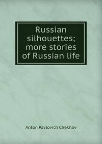 Russian silhouettes; more stories of Russian life