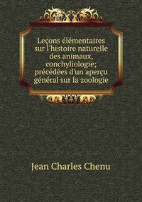 Le?ons ?l?mentaires sur l'histoire naturelle des animaux, conchyliologie; pr?c?d?es d'un aper?u g?n?ral sur la zoologie