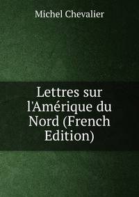Lettres sur l'Am?rique du Nord (French Edition)