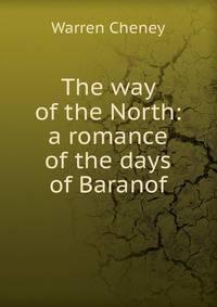 The way of the North: a romance of the days of Baranof