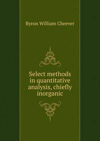 Select methods in quantitative analysis, chiefly inorganic