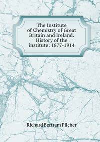 The Institute of Chemistry of Great Britain and Ireland.History of the institute: 1877-1914