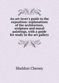 An art-lover's guide to the exposition: explanations of the architecture, sculpture and mural paintings, with a guide for study in the art gallery