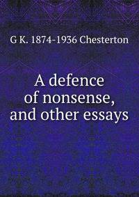 A defence of nonsense, and other essays