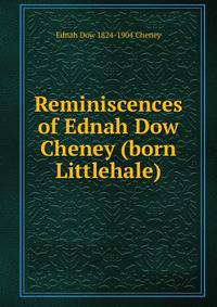 Reminiscences of Ednah Dow Cheney (born Littlehale)