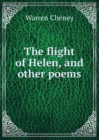 The flight of Helen, and other poems