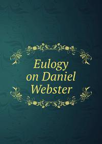 Eulogy on Daniel Webster