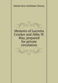 Memoirs of Lucretia Crocker and Abby W. May, prepared for private circulation