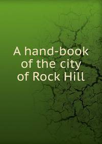 A hand-book of the city of Rock Hill