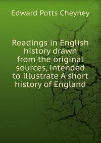 Readings in English history drawn from the original sources, intended to illustrate A short history of England