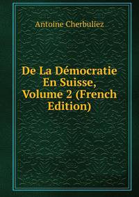 De La Democratie En Suisse, Volume 2 (French Edition)