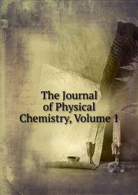 The Journal of Physical Chemistry, Volume 1