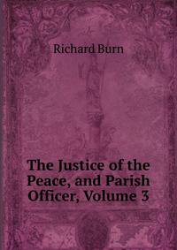 The Justice of the Peace, and Parish Officer, Volume 3