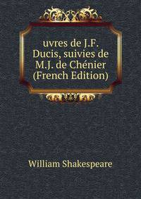 uvres de J.F. Ducis, suivies de M.J. de Chenier (French Edition)
