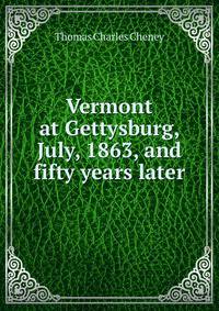 Vermont at Gettysburg, July, 1863, and fifty years later