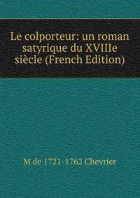 Le colporteur: un roman satyrique du XVIIIe siecle (French Edition)