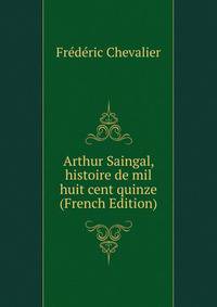 Arthur Saingal, histoire de mil huit cent quinze (French Edition)