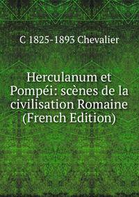 Herculanum et Pompei: scenes de la civilisation Romaine (French Edition)