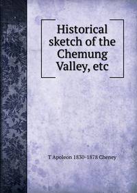 Historical sketch of the Chemung Valley, etc.