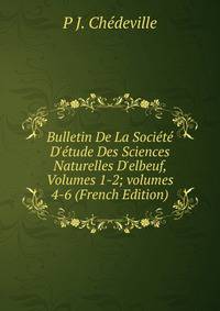 Bulletin De La Soci?t? D'?tude Des Sciences Naturelles D'elbeuf, Volumes 1-2; volumes 4-6 (French Edition)