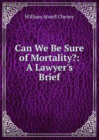 Can We Be Sure of Mortality?: A Lawyer's Brief