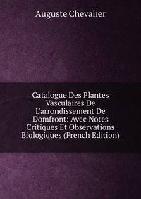 Catalogue Des Plantes Vasculaires De L'arrondissement De Domfront: Avec Notes Critiques Et Observations Biologiques (French Edition)