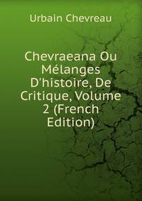 Chevraeana Ou M?langes D'histoire, De Critique, Volume 2 (French Edition)
