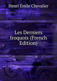 Les Derniers Iroquois (French Edition)