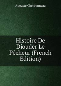Histoire De Djouder Le Pecheur (French Edition)