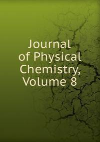 Journal of Physical Chemistry, Volume 8