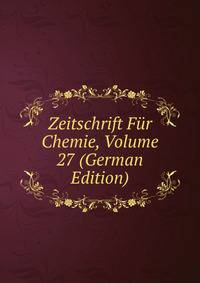 Zeitschrift Fur Chemie, Volume 27 (German Edition)