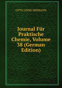 Journal Fur Praktische Chemie, Volume 38 (German Edition)