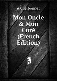 Mon Oncle &amp; Mon Cur? (French Edition)